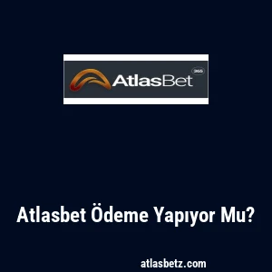 Atlasbet Ödeme Yapıyor Mu?